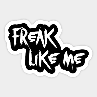 Freak Like Me - White Text Sticker